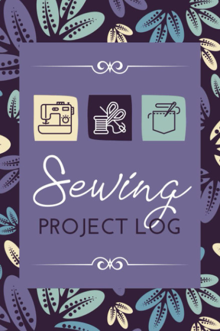 Sewing Project Log: A Sewer's Planner to Record Sewing Projects