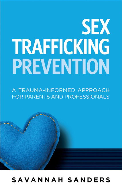 Sex Trafficking Prevention: A Trauma-Informed Approach for Parents and