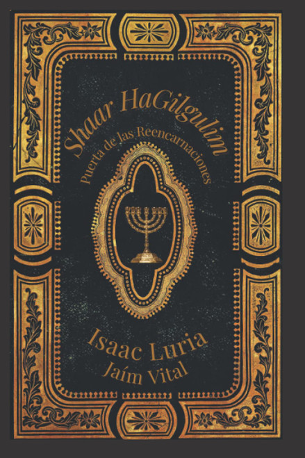 Shaar Hagilgulim- Isaac Luria: La Puerta de las Reencarnaciones- Cábala y Misticismo