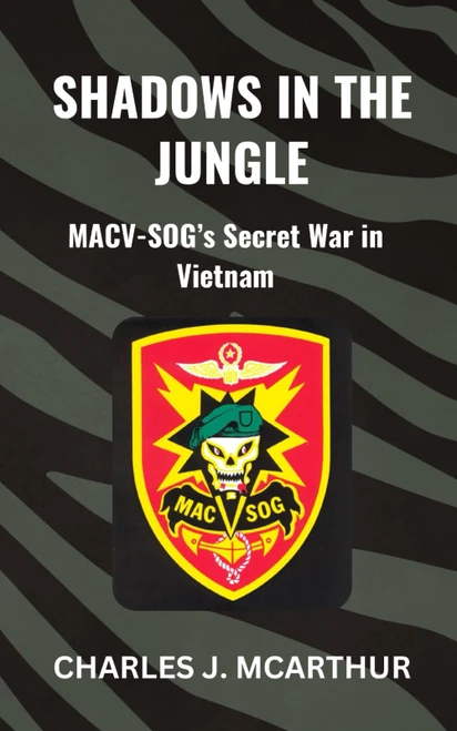 Shadows in the Jungle: MACV-SOG's Secret War in Vietnam