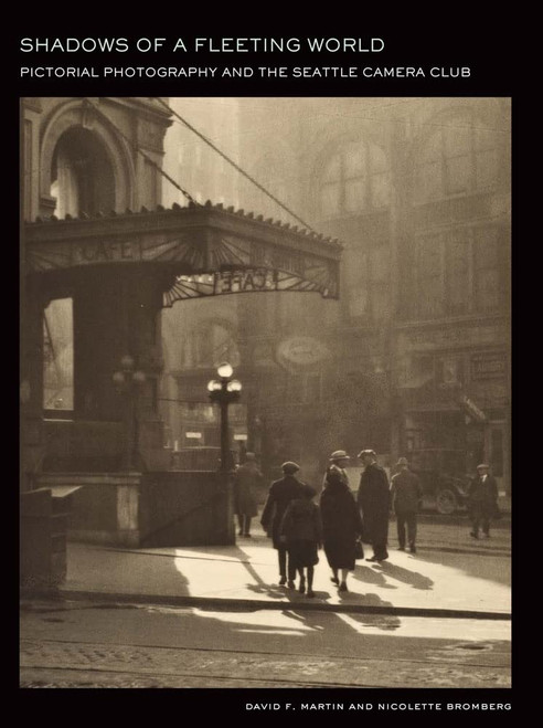 Shadows of a Fleeting World: Pictorial Photography and the Seattle Camera