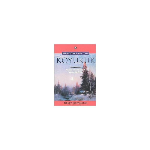 Shadows on the Koyukuk: An Alaskan Native's Life Along the River
