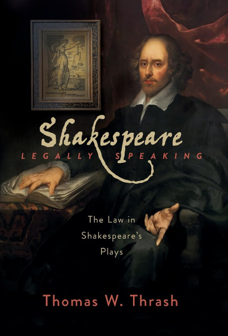 Shakespeare Legally Speaking: The Law in Shakespeare's Plays