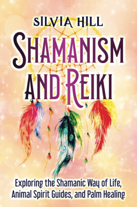 Shamanism and Reiki: Exploring the Shamanic Way of Life