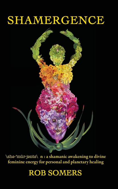 Shamergence: A shamanic awakening to divine feminine energy for personal