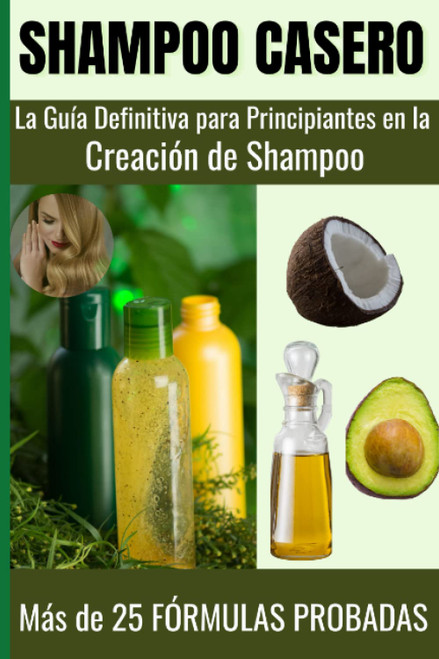 Shampoo Casero: La Guía Definitiva para Principiantes y avanzados sobre la Creación de