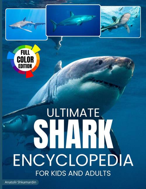 Shark Encyclopedia: Ultimate encyclopedia of sharks for kids and adults.
