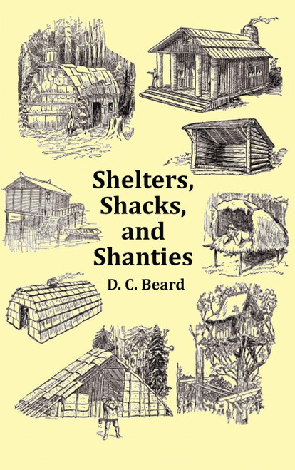 Shelters, Shacks and Shanties - With 1914 Cover and Over 300 Original