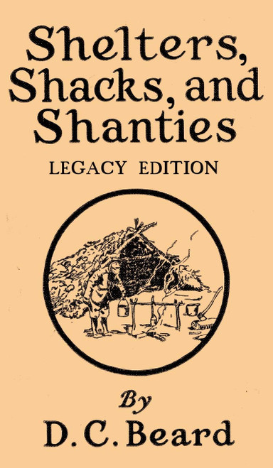 Shelters, Shacks, And Shanties (Legacy Edition) Designs For Cabins And