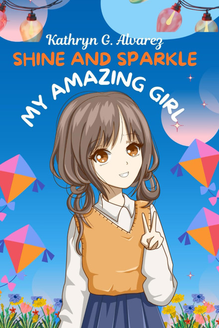 Shine And Sparkle My Amazing Girl: Inspiring Stories About Confidence