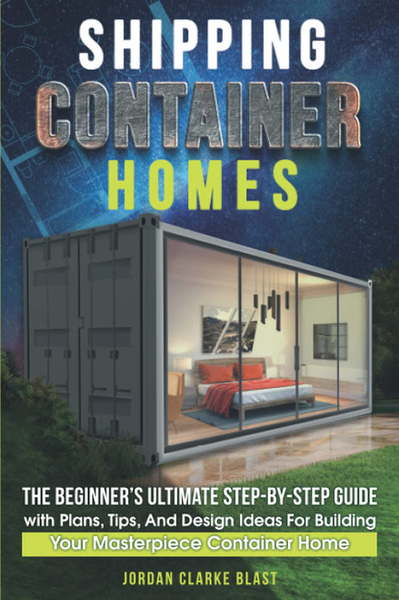 Shipping Container Homes: The Beginner's Ultimate Step-by-Step Guide with