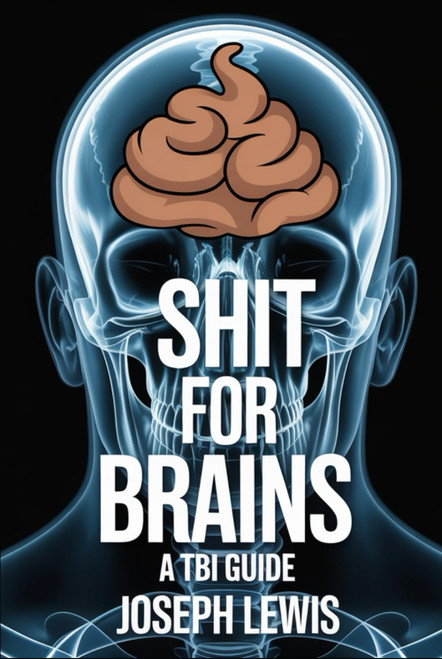 Shit for Brains: A TBI Guide