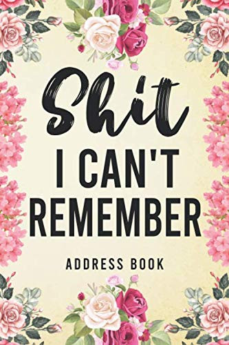 Shit I Can't Remember Address Book: Address Book For Addresses