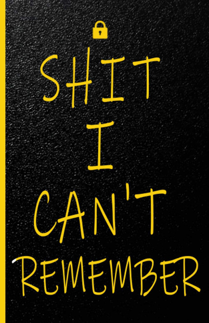 Shit I Can't Remember: An Organizer for All Your Passwords and Shit