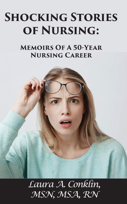 Shocking Stories of Nursing: Memoirs of a 50-Year Nursing Career