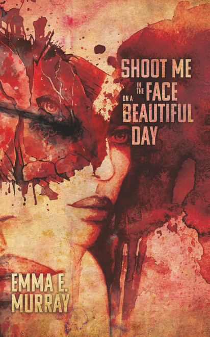 Shoot Me in the Face on a Beautiful Day