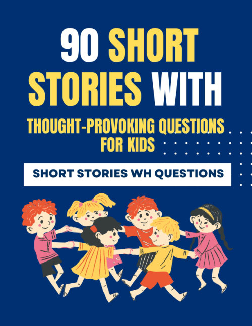 Short Stories WH Questions: 90 Short Stories with Thought-Provoking