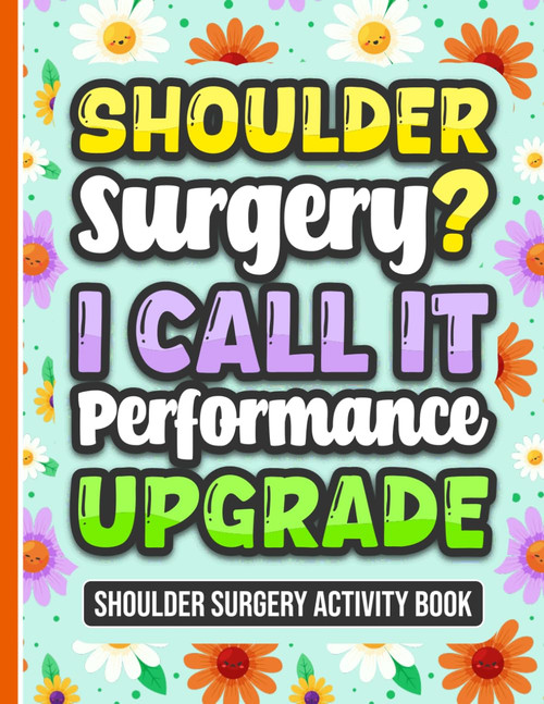 Shoulder Surgery? I Call It Performance Upgrade - Activity Book