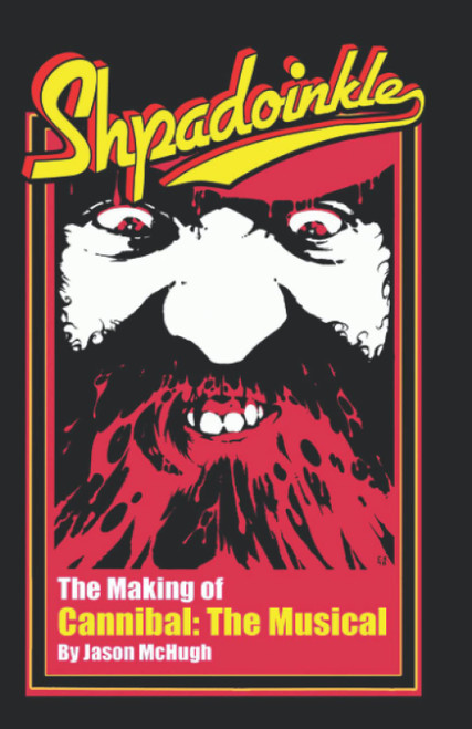 Shpadoinkle: The Making of Cannibal! The Musical: Before South Park There