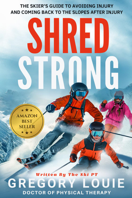Shred Strong: The Skier's Guide To Avoiding Injury and Coming Back To The