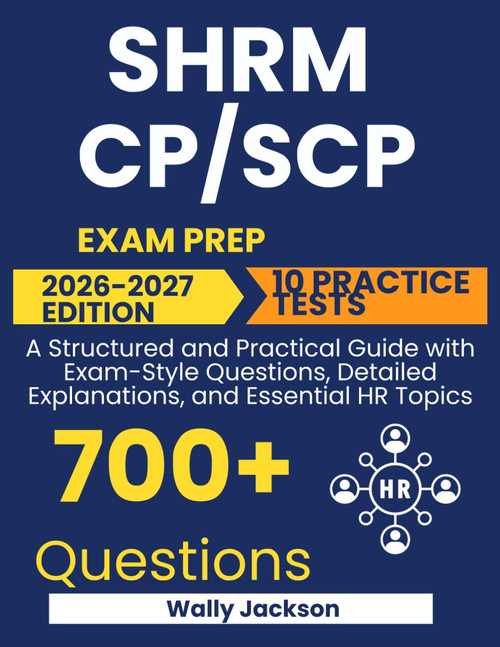 SHRM CP/SCP Exam Prep: The All-in-One Guide to Passing on Your First Attempt – With 10 Practice Tests