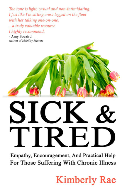 Sick and Tired: Empathy, Encouragement, and Practical Help for Those