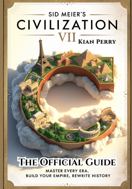 Sid Meier's Civilization VII: The Official Guide: A Complete gameplay