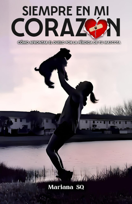 Siempre en mi Corazón: Cómo afrontar el duelo por la pérdida de tu mascota. (Spanish Edition)