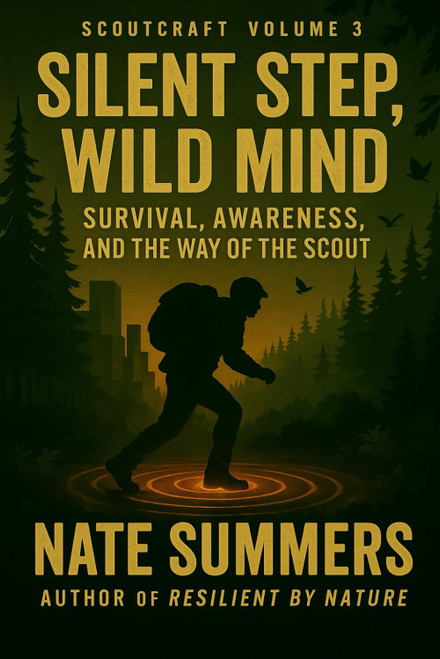 Silent Step, Wild Mind: Survival, Awareness, and the Way of the Scout