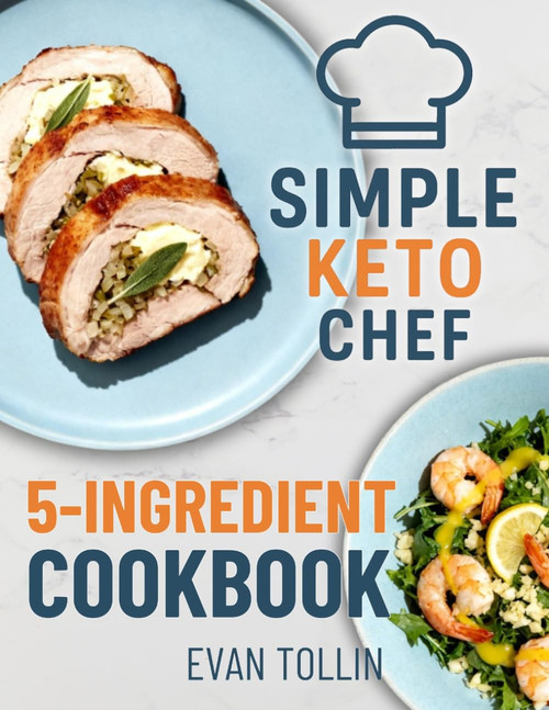 Simple Keto Chef 5-Ingredient Cookbook