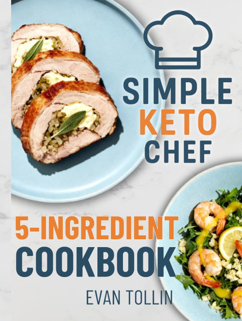 Simple Keto Chef 5-Ingredient Cookbook