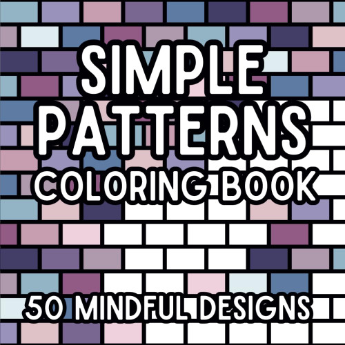 Simple Patterns Coloring Book: 50 Mindful Designs For Kids