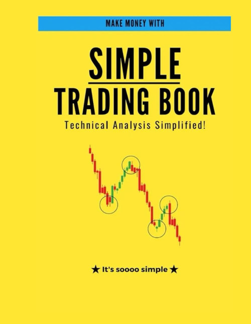 Simple Trading Book: A Simplified Guide to Technical Analysis and Market