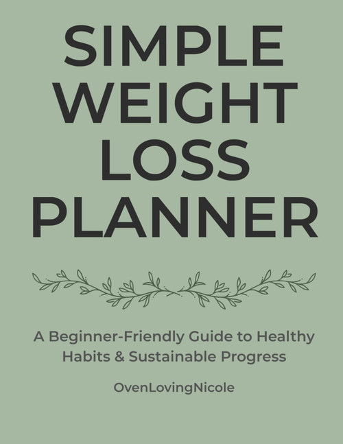 Simple Weight Loss Planner: A Beginner-Friendly Guide to Healthy Habits &