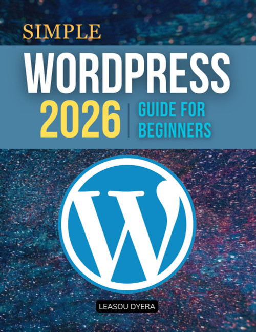 Simple Wordpress 2026 Guide For Beginners