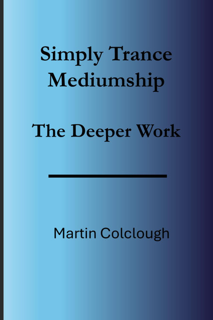 Simply Trance Mediumship: The Deeper Work (Simply Mediumship)