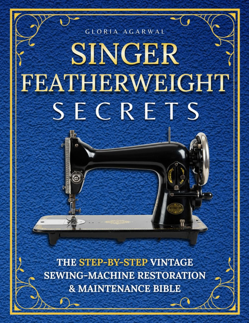Singer Featherweight Secrets: The Step-by-Step Vintage Sewing-Machine