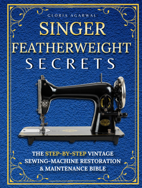 Singer Featherweight Secrets: The Step-by-Step Vintage Sewing-Machine