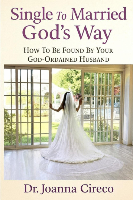 Single To Married God's Way: How To Be Found By Your God-Ordained Husband