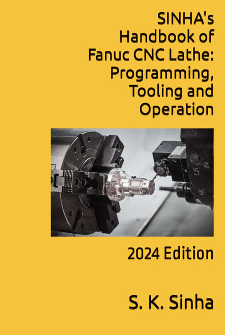 SINHA's Handbook of Fanuc CNC Lathe: Programming, Tooling and Operation