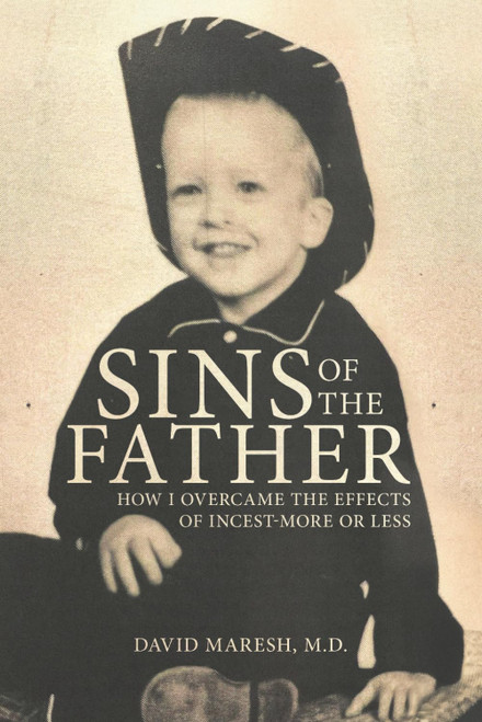 Sins of the Father: How I Overcame the Effects of Incest-More or Less