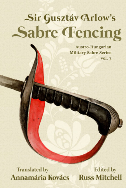 Sir Gusztáv Arlow's Sabre Fencing: Austro-Hungarian Sabre Series, vol. 3