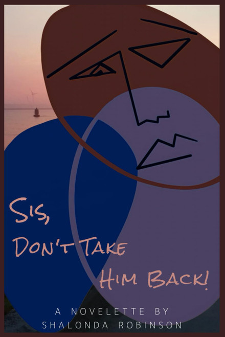 Sis, Don't Take Him Back!