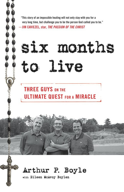 Six Months to Live . . : Three Guys on the Ultimate Quest for a Miracle