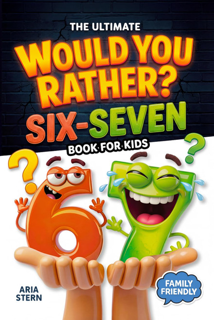 Six-Seven Would You Rather Book for Kids: Viral 6–7 Trend Edition 300+ Hilarious Questions