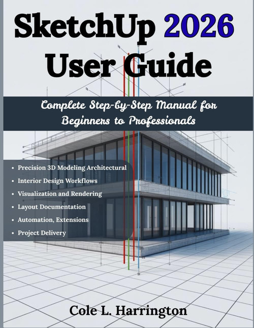 SketchUp 2026 User Guide: Complete Step-by-Step Manual for Beginners to