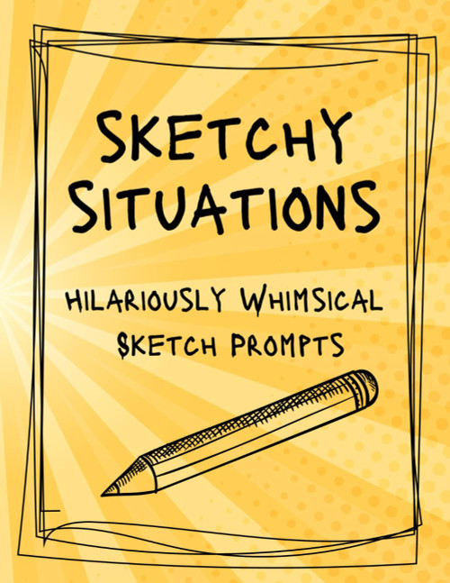 Sketchy Situations: Hilariously Whimsical Sketch Prompts for everyone