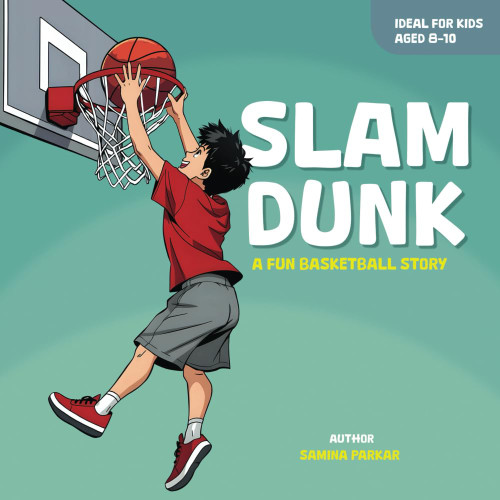 Slam Dunk !: A Fun Basketball Story For Kids Aged 8-10