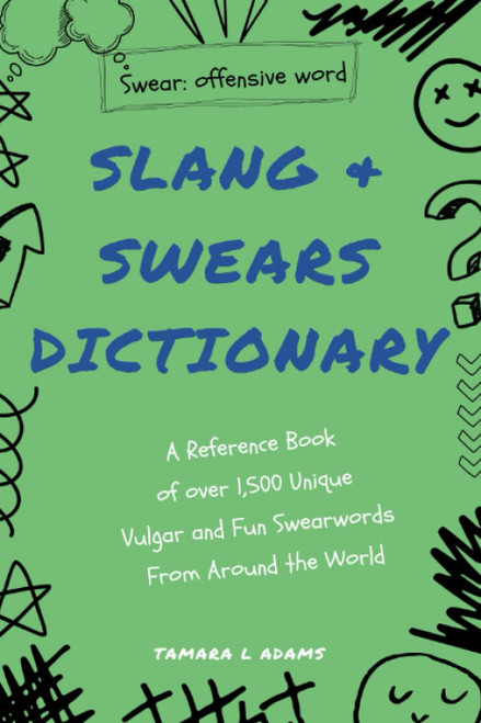Slang & Swears Dictionary: A Reference Book of over 1