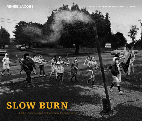 Slow Burn: A Photodocument of Centralia, Pennsylvania